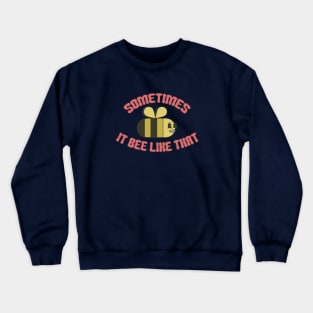 Sometimes It Bee Like That Crewneck Sweatshirt